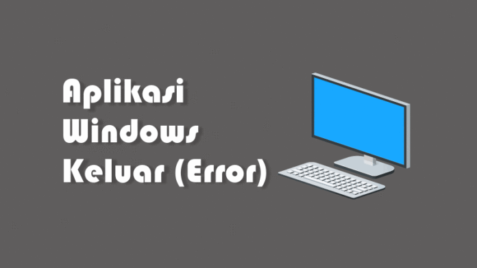 Memperbaiki Aplikasi Windows Error Keluar Sendiri