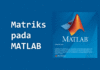 Cara Membuat Matriks dengan Menggunakan MATLAB