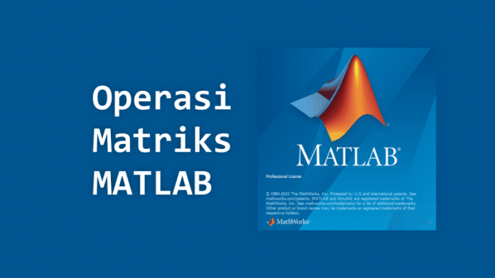 Operasi Matriks Menggunakan MATLAB
