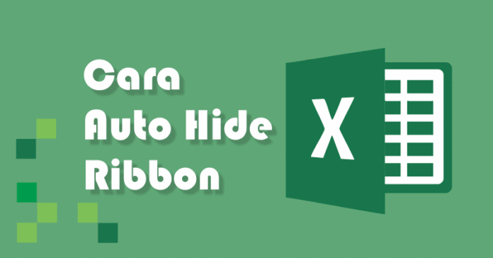 Cara Auto Hide, Menyembunyikan, dan Memunculkan Ribbon pada Excel