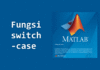 Fungsi switch-case pada MATLAB