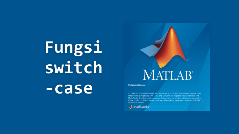 Fungsi switch-case pada MATLAB dan Contoh Programnya