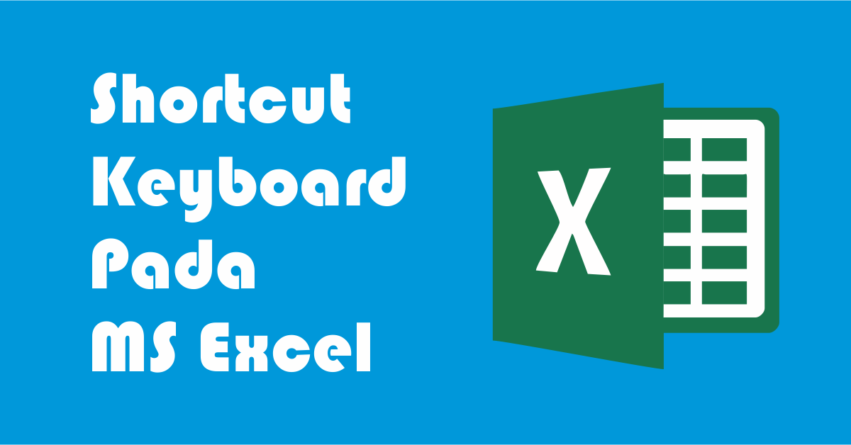 Kumpulan Shortcut Keyboard Excel Bahasa Indonesia - Advernesia