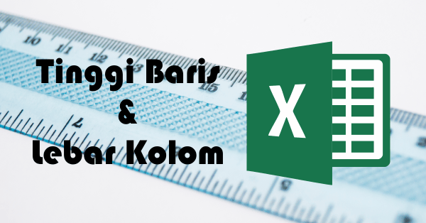 4 Cara Mengatur Lebar Kolom Dan Tinggi Baris Excel Advernesia