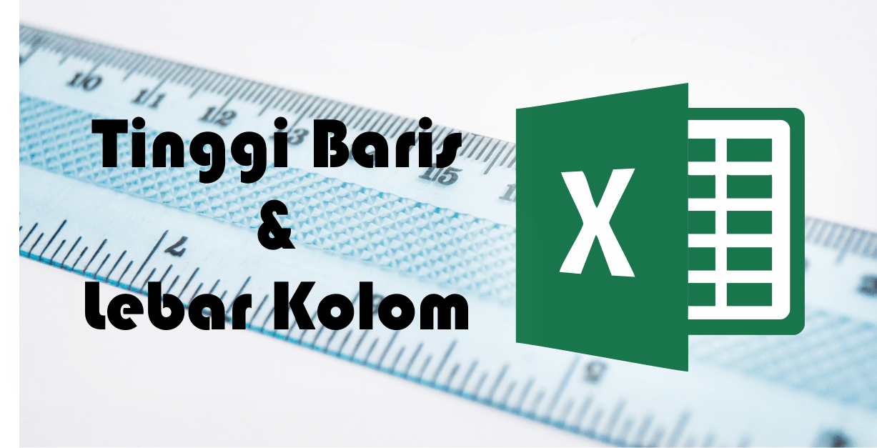 4 Cara Mengatur Lebar Kolom dan Tinggi Baris Excel