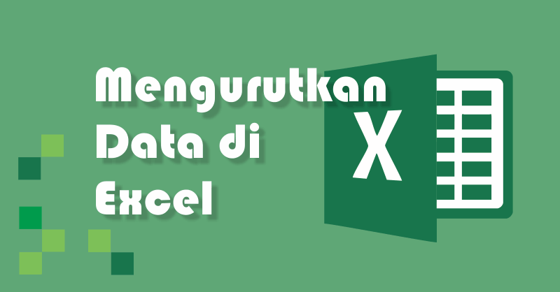 Cara Mengurutkan Data di Excel Secara Otomatis dengan Tabel
