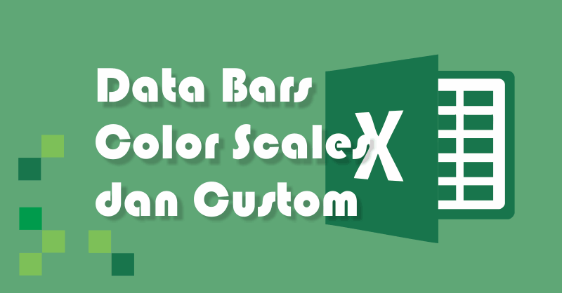 3 Cara Mewarnai Sel Excel Otomatis | Data Bars, Color Scales dan Kustom