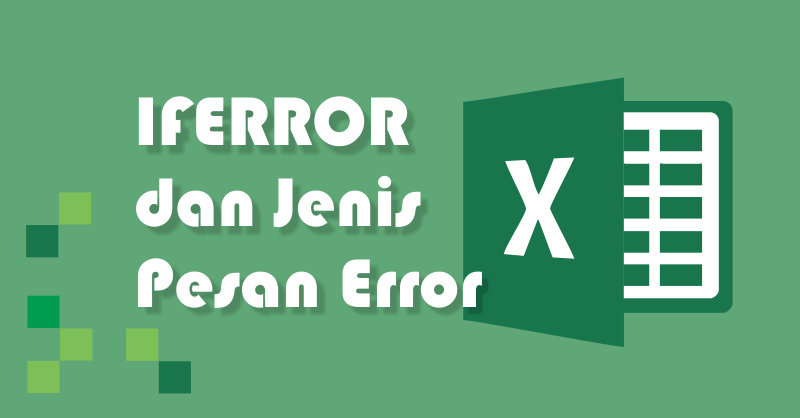 7 Jenis Pesan Error dan Evaluasi Rumus IFERROR pada Excel