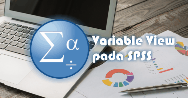 Variable View pada SPSS dan Cara Membuat Variabel - Advernesia