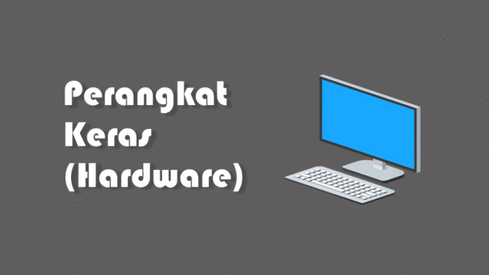 Pengertian Perangkat Keras Komputer dan Fungsinya