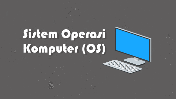 Pengertian Sistem Operasi Komputer Beserta Contohnya