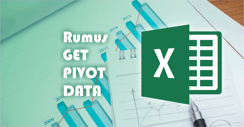 Cara Menggunakan Rumus GETPIVOTDATA pada Excel - Advernesia