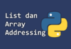 Pengertian, Membuat List di Python, dan Contoh Addressing List