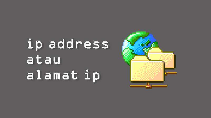 Pengertian IP Address dan Fungsinya beserta Kelas IP Address