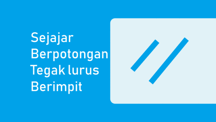 Pengertian Garis Sejajar, Garis Berpotongan, Tegak Lurus, dan Berimpit