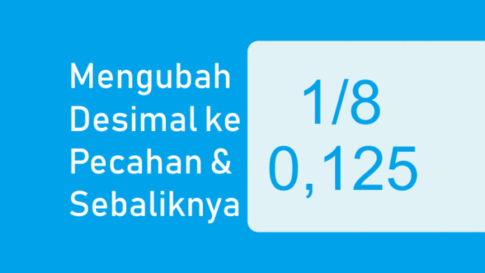 Bilangan Desimal dan Pecahan Desimal - Mengubah Pecahan ke Desimal