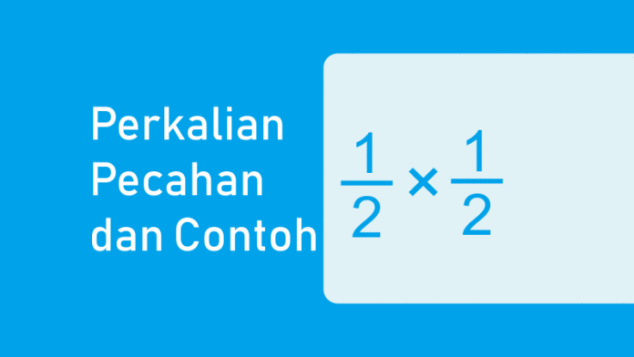Perkalian Pecahan Biasa dan Campuran beserta Contoh
