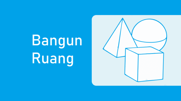 8 Rumus Bangun Ruang - Pengertian, Gambar, Volume, Luas, dan Contoh