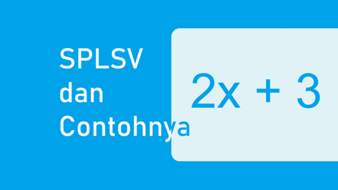 Persamaan Linear Satu Variabel dan Contoh Soalnya (SPLSV)