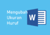 Cara Membesarkan dan Mengecilkan Ukuran Huruf di Word