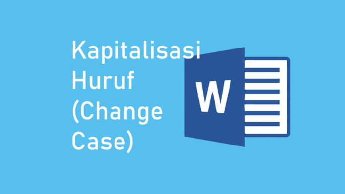 Change Case - Mengubah Kapitalisasi Besar Kecil Huruf di Word