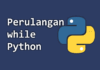 while Python - Perulangan while di Python dan Contohnya